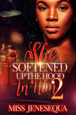 She Softened Up The Hood In Him 2 by Jenesequa