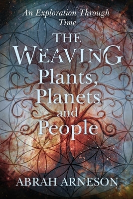 The Weaving: An Exploration Through Time by Arneson, Abrah