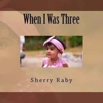 When I Was Three by Raby, Sherry