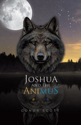 Joshua and the Animus by Scott, Conor