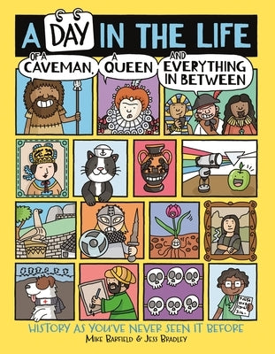 A Day in the Life of a Caveman, a Queen and Everything in Between: History as You've Never Seen It Before by Barfield, Mike