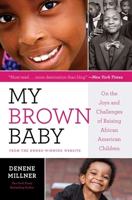 My Brown Baby: On the Joys and Challenges of Raising African American Children by Millner, Denene