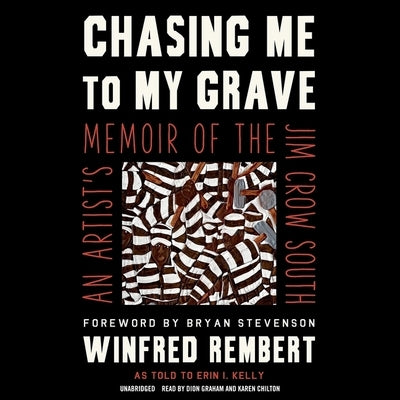 Chasing Me to My Grave: An Artist's Memoir of the Jim Crow South by Rembert, Winfred