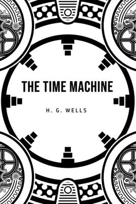 The Time Machine by Wells, H. G.