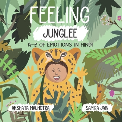 Feeling Junglee: A-Z of emotions in Hindi by Malhotra, Akshata