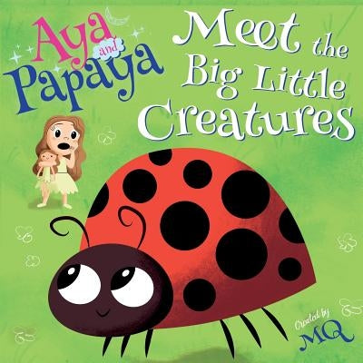 AYA and PAPAYA Meet the Big Little Creatures by Mq