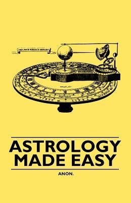 Astrology Made Easy by Anon