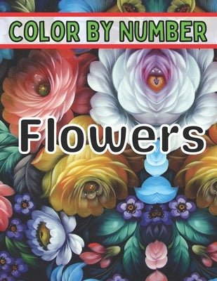 Color By Number Flowers: An Adult Coloring Book with Fun, Easy, and Relaxing Coloring Pages (Color by Number Flowers Coloring Books for Adults) by Activity, Designs