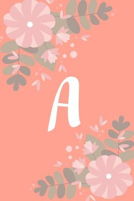 A: Monogram Initial A Notebook for Women and Girls, Pink Floral 6 x 9 by Conrad Notebooks Publishing