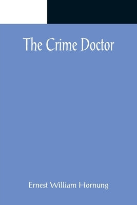 The Crime Doctor by William Hornung, Ernest