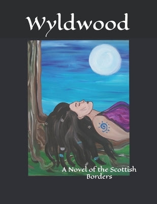 Wyldwood: A Novel of the Scottish Borders by Baird, Tava