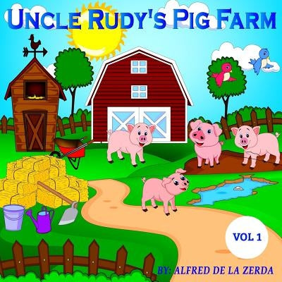 Uncle Rudy's Pig Farm: Vol 1 by de la Zerda, Alfred