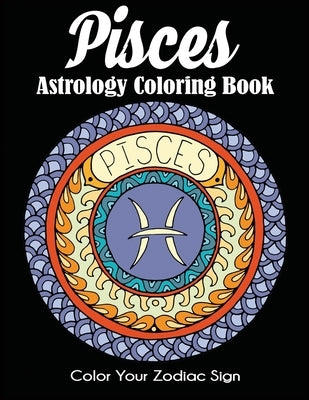 Pisces Astrology Coloring Book: Color Your Zodiac Sign by Dylanna Press