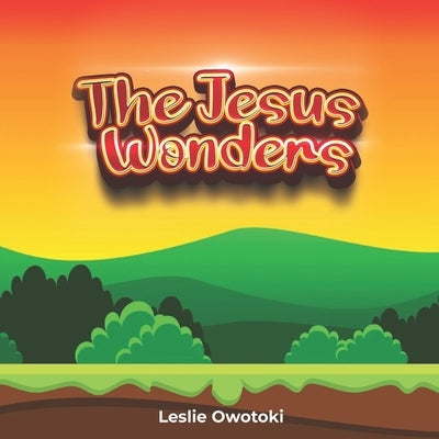 The Jesus wonders by Owotoki, Leslie Oluwasubomi