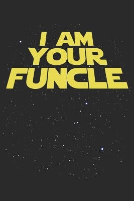 I Am Your Funcle: Funny Uncle Gift Notebook (6x9) by Journals, Shocking