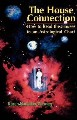 House Connection: How to Read the Houses in an Astrological Chart by Hamaker-Zondag, Karen