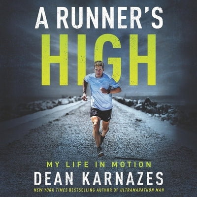 A Runner's High: My Life in Motion by Karnazes, Dean