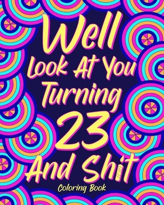 Well Look at You Turning 23 and Shit Coloring Book by Paperland