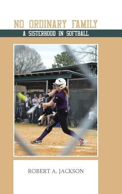 No Ordinary Family: A Sisterhood in Softball by Jackson, Robert a.