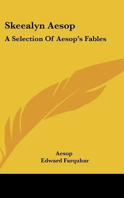 Skeealyn Aesop: A Selection Of Aesop's Fables by Aesop