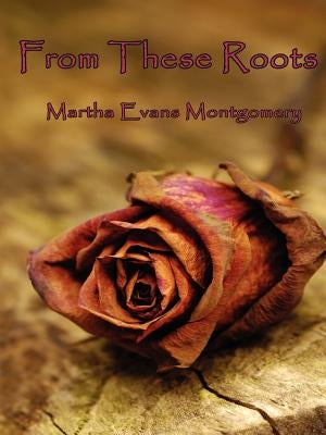 From These Roots by Montgomery, Martha Evans