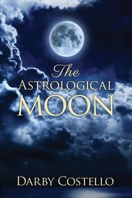 The Astrological Moon by Costello, Darby