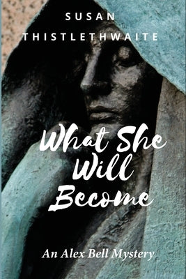 What She Will Become by Thistlethwaite, Susan