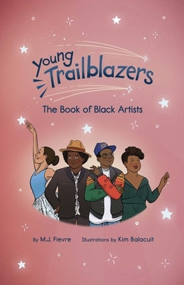 Young Trailblazers: The Book of Black Artists by Fievre, M. J.