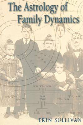 Astrology of Family Dynamics by Sullivan, Erin