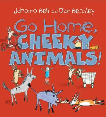 Go Home, Cheeky Animals! by Bell, Johanna