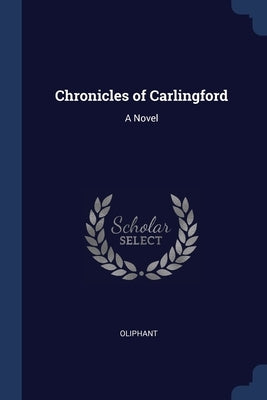 Chronicles of Carlingford by Oliphant