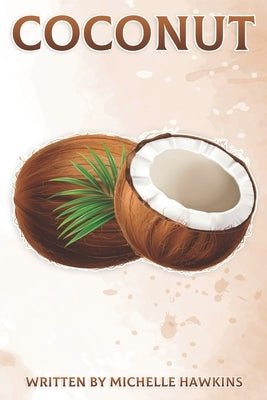 Coconut: Fun Facts on Fruits and Vegetables 46 by Hawkins, Michelle