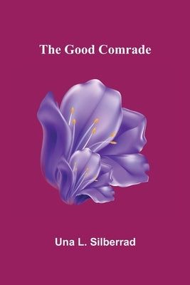 The Good Comrade by L. Silberrad, Una