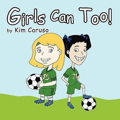 Girls Can Too! by Caruso, Kim