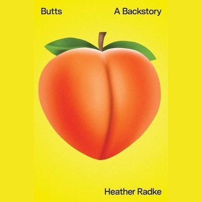 Butts: A Backstory by Radke, Heather