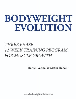 Bodyweight Evolution: Three Phase 12 Week Training Program for Muscle Growth by Dabak, Metin