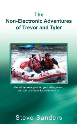 The Non-Electronic Adventures of Trevor and Tyler by Sanders, Steve