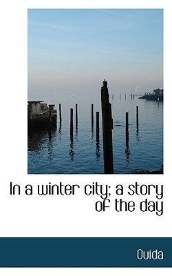 In a Winter City; A Story of the Day by Ouida