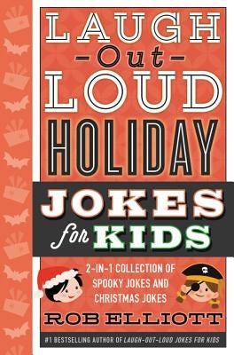 Laugh-Out-Loud Holiday Jokes for Kids: 2-In-1 Collection of Spooky Jokes and Christmas Jokes by Elliott, Rob