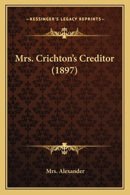 Mrs. Crichton's Creditor (1897) by Alexander