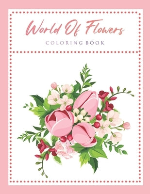 World Of Flowers Coloring Book: An Adult Coloring Book Featuring Beautiful Flowers and Floral Designs for Stress Relief and Relaxation by Happy Coloring, Blue Star