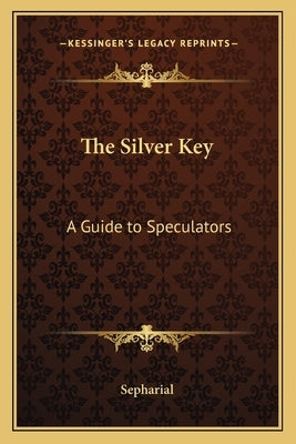 The Silver Key: A Guide to Speculators by Sepharial