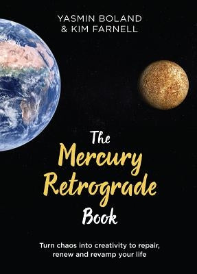 The Mercury Retrograde Book: Turn Chaos Into Creativity to Repair, Renew and Revamp Your Life by Boland, Yasmin