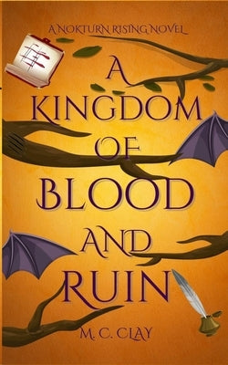 A Kingdom of Blood and Ruin: A Nokturn Rising Novel by Clay, M. C.