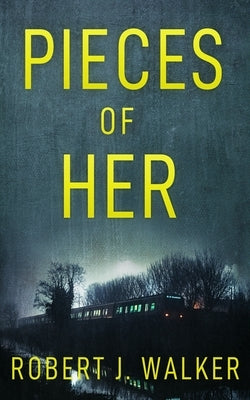 Pieces of Her by Walker, Robert J.