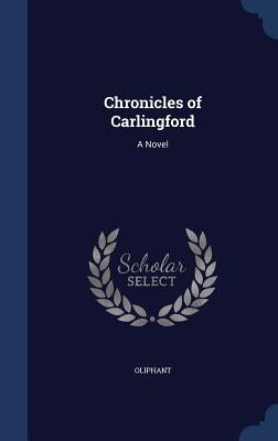 Chronicles of Carlingford by Oliphant