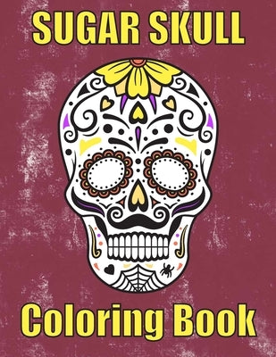 Sugar Skull Coloring Book: : 50 Amazing big skulls for adults relaxation sugar skull gifts for women, men and teens by Prod, T. D.