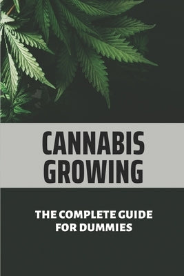 Cannabis Growing: The Complete Guide For Dummies: Marijuana Horticulture by Houtkooper, Fidelia