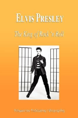 Elvis Presley - The King of Rock 'n Roll (Biography) by Biographiq