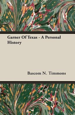 Garner of Texas - A Personal History by Timmons, Bascom N.